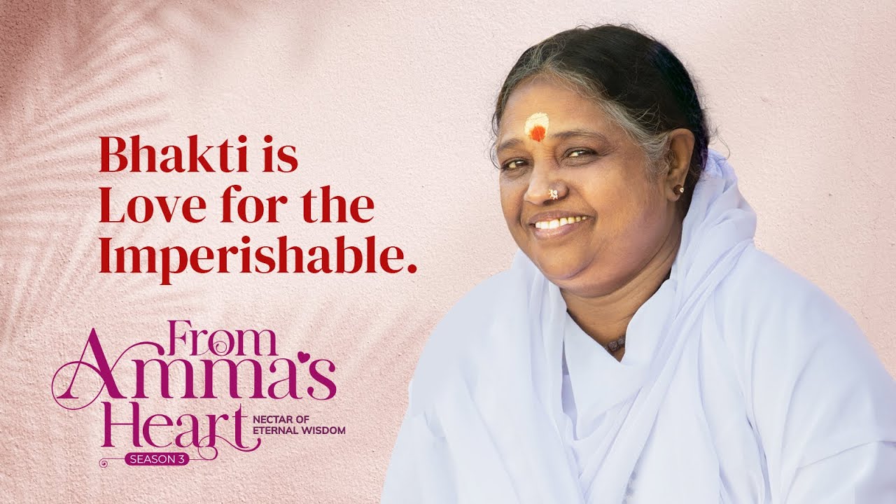 Transforming the Heart: The Essence of Bhakti and Divine Love – From Amma’s Heart S3 E6