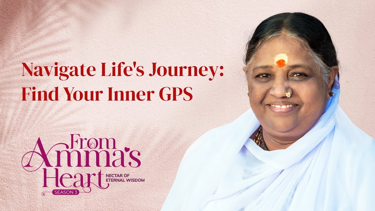 Discover Your Inner GPS with Amma: Navigating Life’s Spiritual Journey – From Amma’s Heart S3 E17